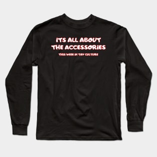 Its All About The Accessories Long Sleeve T-Shirt